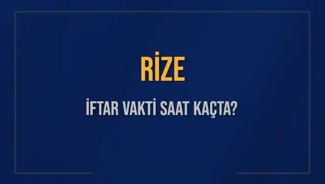 Rize'de İftar Vakti: İslam Alemi Bu Akşam Ne Zaman İftar Yapacak?