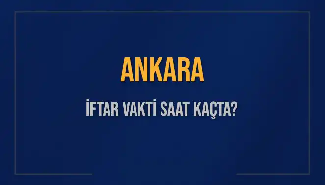 Ankara'da 3 Mart 2025'te İftar Vakti: Saat Kaçta Okunacak?