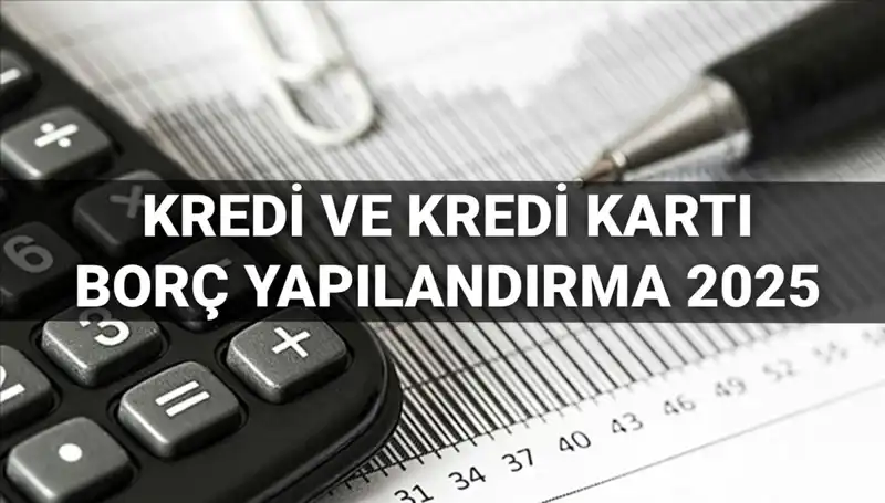 2025 Yılı Kredi Borç Yapılandırma Başvuruları: Başvuru Süreci ve Şartları