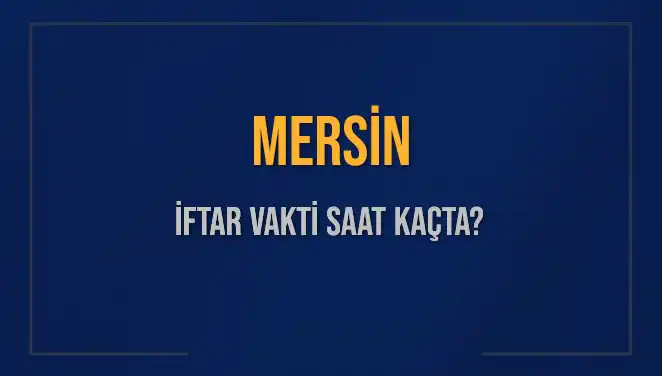 Mersin'de İftar Vakti: Akşam Ezanı Saatine Kadar Ne Kaldı?