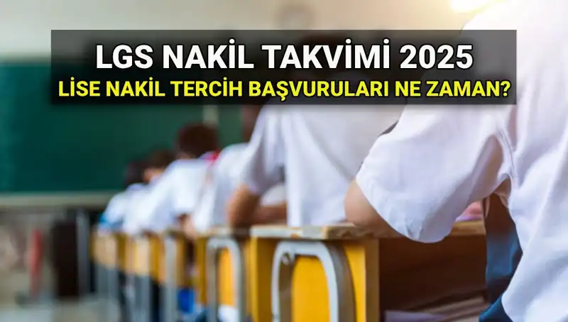 2025 LGS Nakil Başvuruları: Lise 1 ve 2. Sınıf Nakil Tarihleri Açıklandı!
