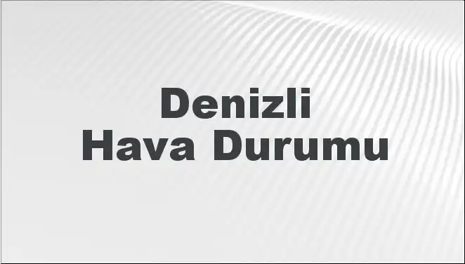 Denizli'de Hava Durumu: Mart'ın İlk Haftasında Ne Bekleniyor?