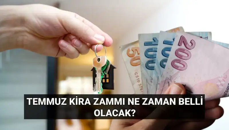 Türkiye'de Temmuz Ayı Kira Artış Oranı Ne Zaman Açıklanacak?