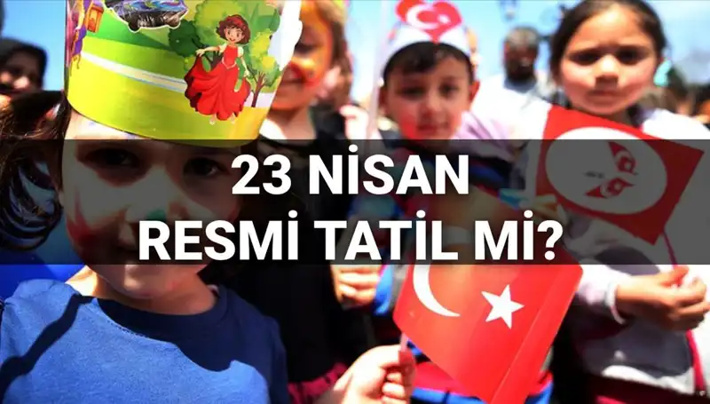 2025 Yılı 23 Nisan Resmi Tatili: Okullar Açık mı, Tatil mi?