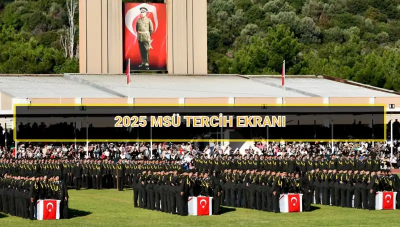 2025 MSÜ Tercih Süresi: Son Gün Ne Zaman?