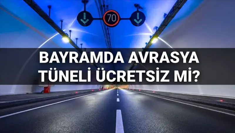 Bayramda Avrasya Tüneli Ücretsiz Olacak mı? (Detayları Öğrenin)