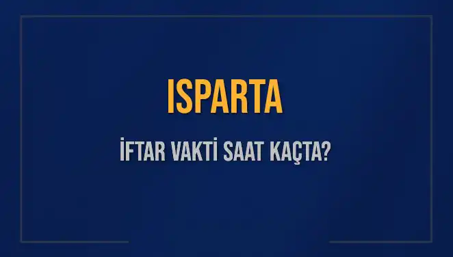 Isparta'da İftar Vakti: 5 Mart 2025'te Akşam Ezanı Kaçta Okunacak?