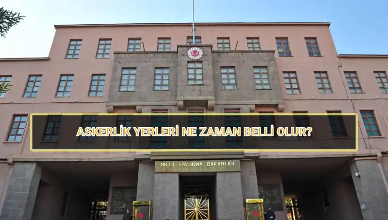 2025 Mayıs Celbi için Askerlik Yerleri Sorgulama Süreci ve Tarihleri