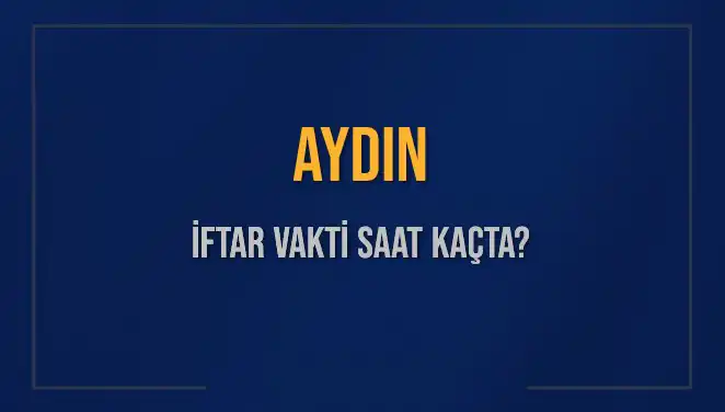 Aydın İftar Vakti: 4 Mart 2025'te Saat Kaçta Okunacak?