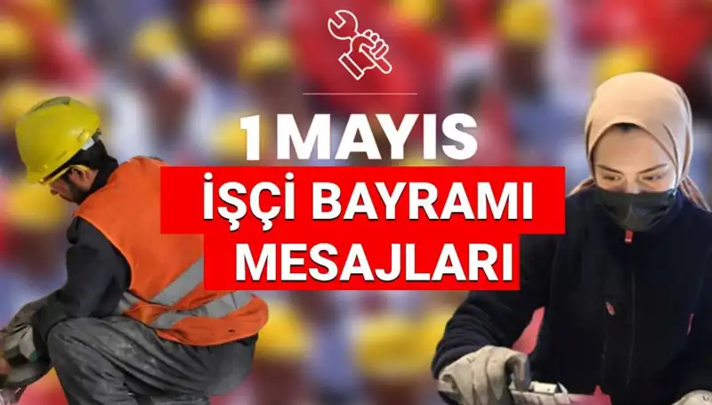 1 Mayıs İşçi Bayramı 2025: Birlik ve Dayanışma Mesajlarıyla Kutlayın