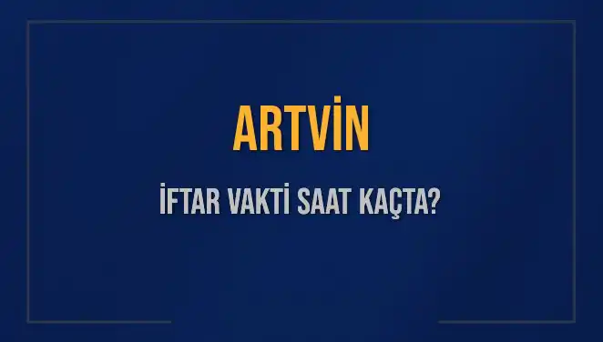 Artvin'de İftar Vakti: Saat Kaçta Okunuyor?