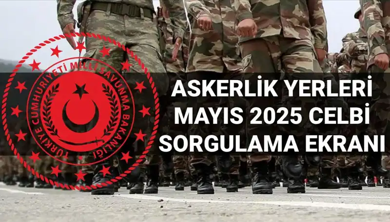MSB'den Mayıs Celbi Açıklaması: Askerlik Yerleri Sorgulama Ekranı Aktif!