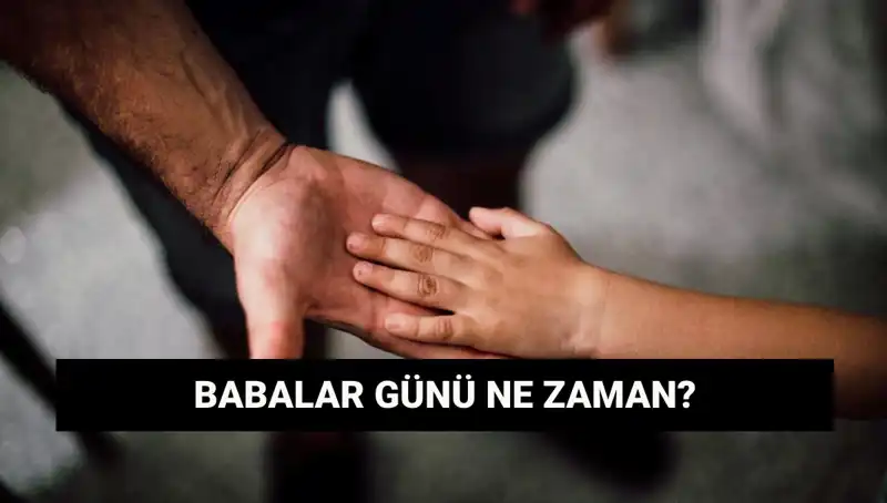 2025'te Babalar Günü Ne Zaman? Tarih ve Anlamı