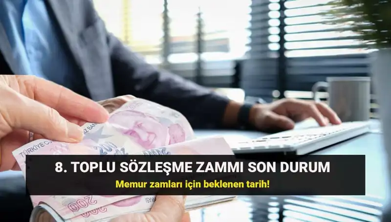 Memur ve Emeklileri Bekleyen Kritik Karar: 8. Toplu Sözleşme Zammı Hakkında Son Gelişmeler