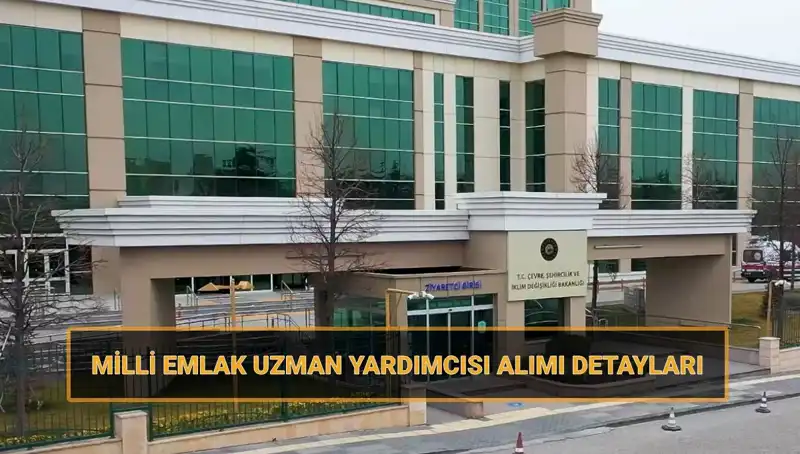 2025 Yazında Milli Emlak Uzman Yardımcısı Alımı Başlıyor: Detayları Kaçırmayın!