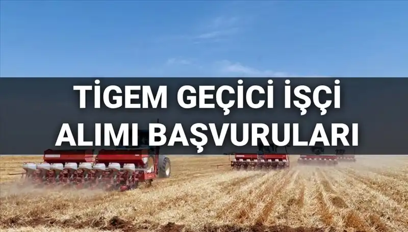 TİGEM 2025 Geçici İşçi Alımı İçin Başvuru Süreci ve Koşulları