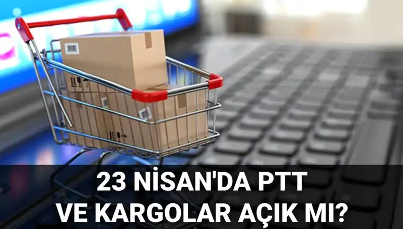 23 Nisan 2024'te PTT ve Kargolar Açık mı? Tüm Ayrıntılar Burada!
