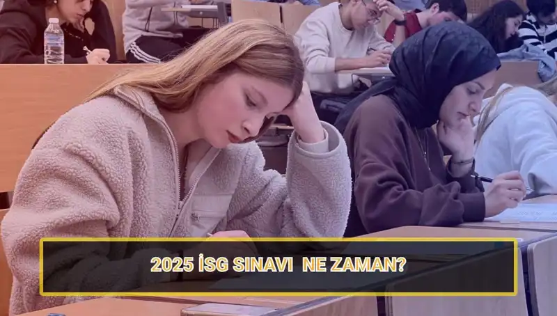 2025 İSG Sınavı Tarihleri ve Başvuru Süreçleri Açıklandı